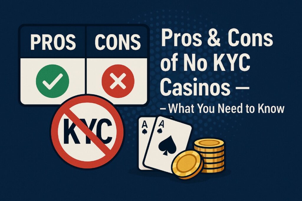 Pros & Cons of No KYC Casinos – What You Need to Know